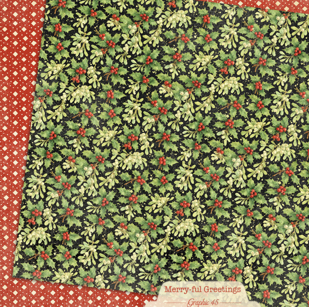Graphic 45 Merry-ful Greetings Mistletoe & Holly 12X12 Paper